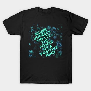 Never underes timate the power of a positive mind T-Shirt